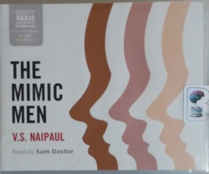 The Mimic Men written by V.S. Naipaul performed by Sam Dastor on CD (Unabridged)